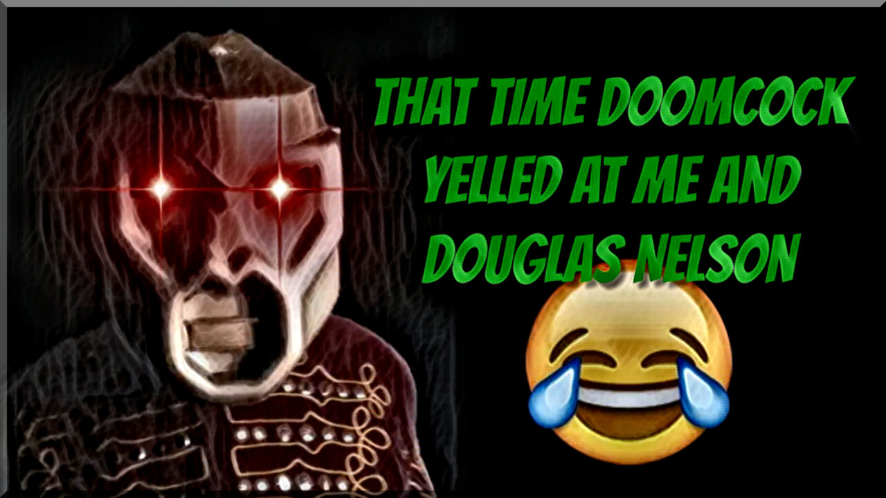 That Time Doomcock Yelled at Me and Douglas Nelson