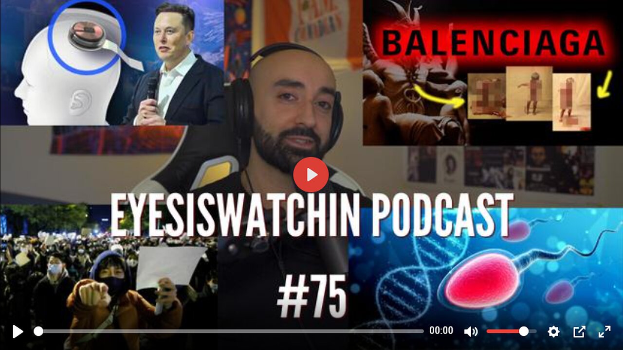 EYESISWATCHIN PODCAST #75 - NEURALINK, BALENCIAGA, CHINA'S REVOLT, POPULATION COLLAPSE