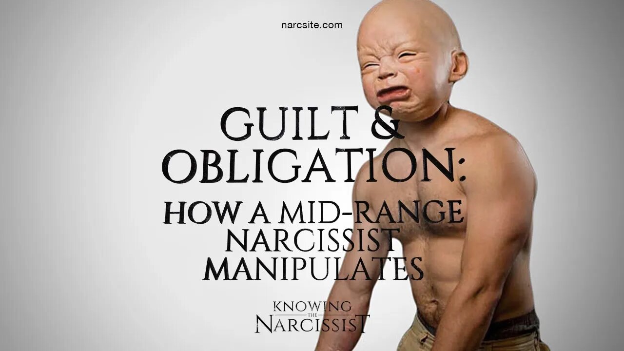 Obligation and Guilt : How the Mid Range Narcissist Manipulates