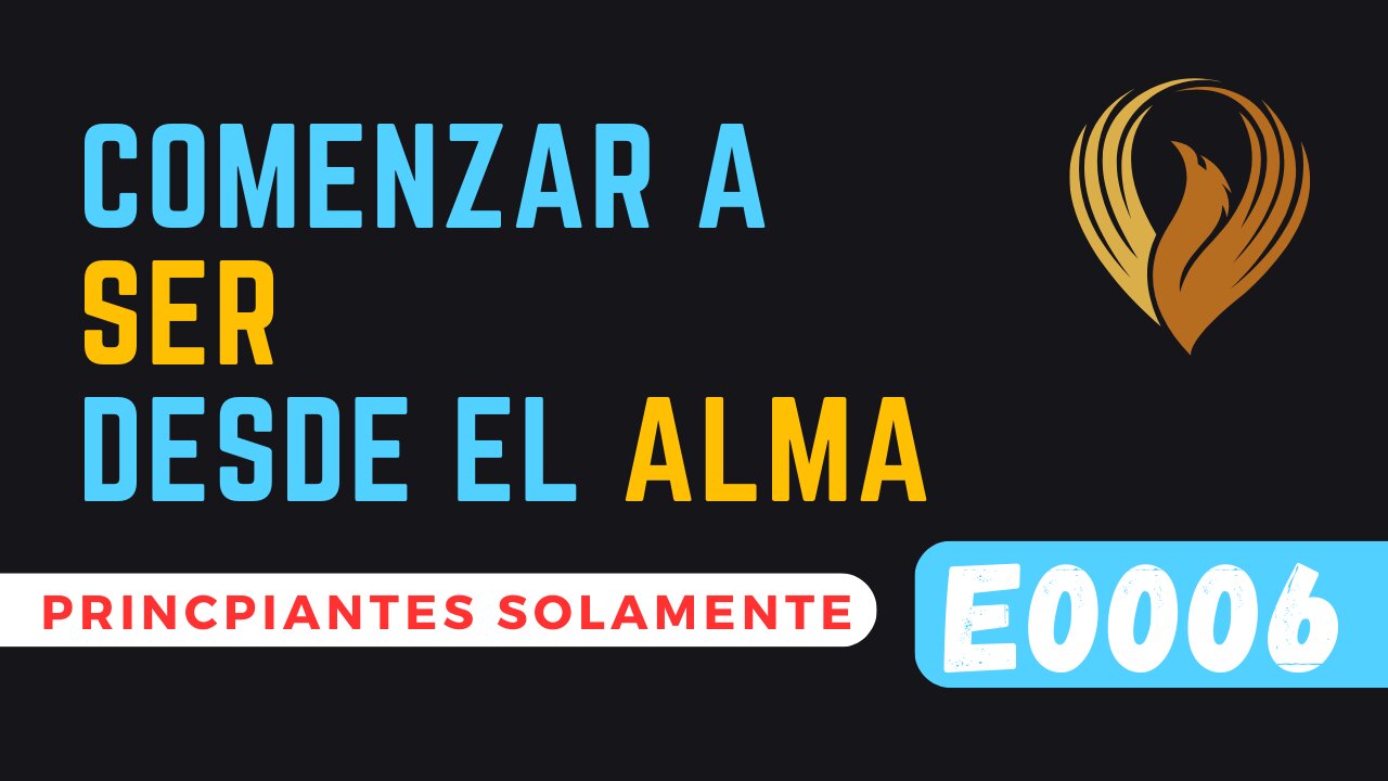 E0006 COMENZAR A SER DESDE EL ALMA