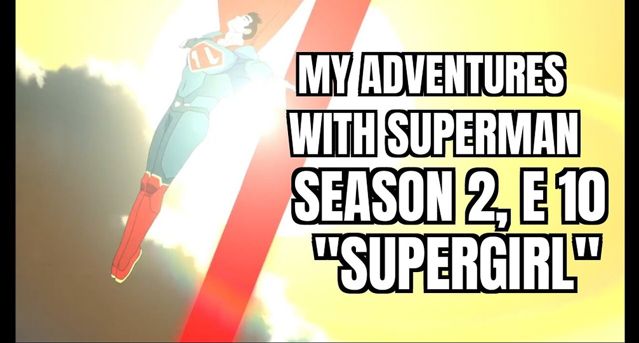 My Adventures With Superman, Season 2, Ep 10 "Supergirl", Reaction, WARNING SPOILERS