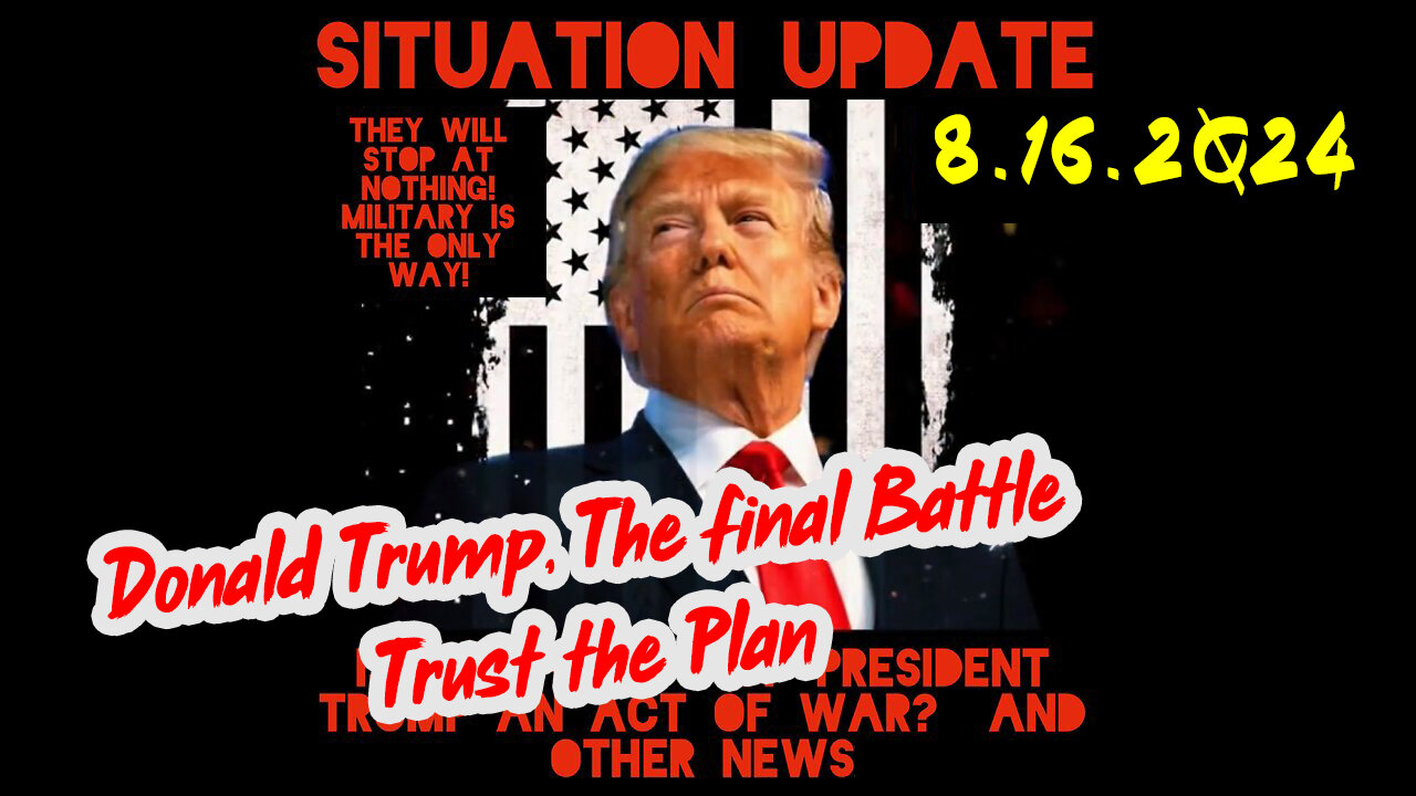 Situation Update 8-16-2Q24 ~ Q Drop + Trump u.s Military - White Hats Intel ~ SG Anon Intel