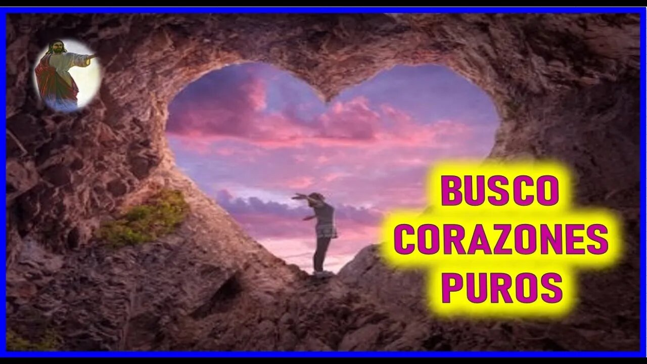 MENSAJE DE JESUCRISTO A CATALINA RIVAS - BUSCO CORAZONES PUROS