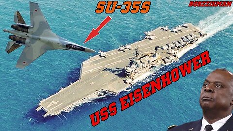 Russian Su-35S Fighters Accompanying PUTIN have Paralyzed USS Dwight Eisenhower In The Persian Gulf