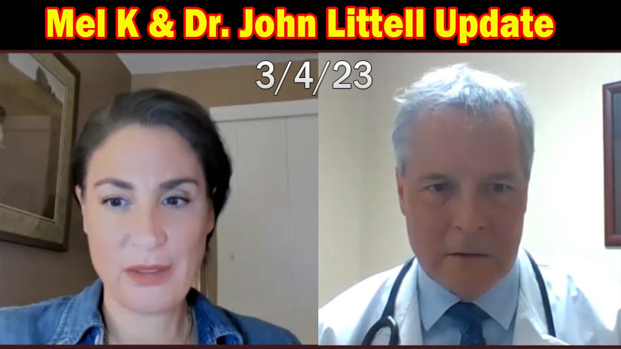 Mel K & Dr. John Littell Situation Update 3.4.23