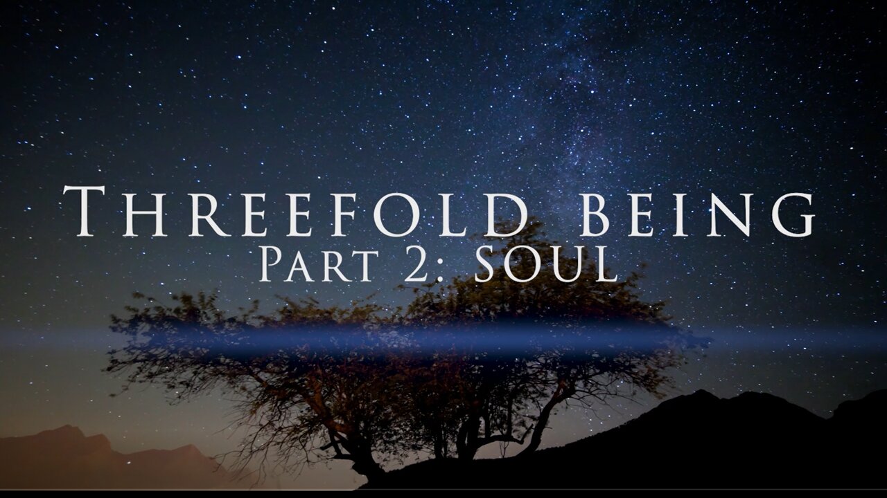 THREEFOLD BEING - SPIRIT | SOUL | BODY - PART 2