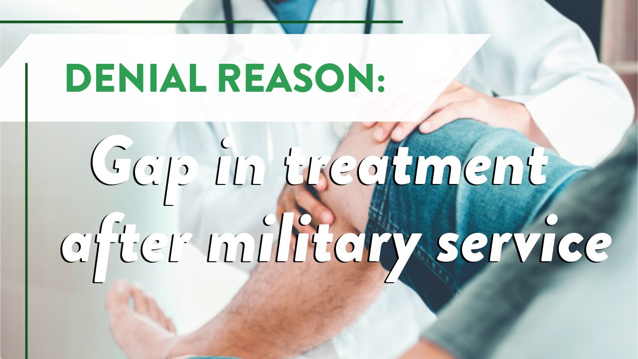 Denial reason: Gap in treatment of the injury after military service