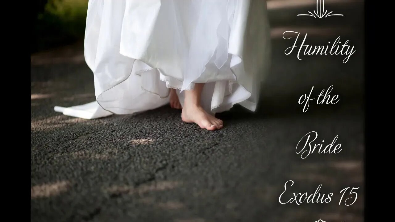 Humility of The Bride - #2 - The Song of Moses - Exodus 15