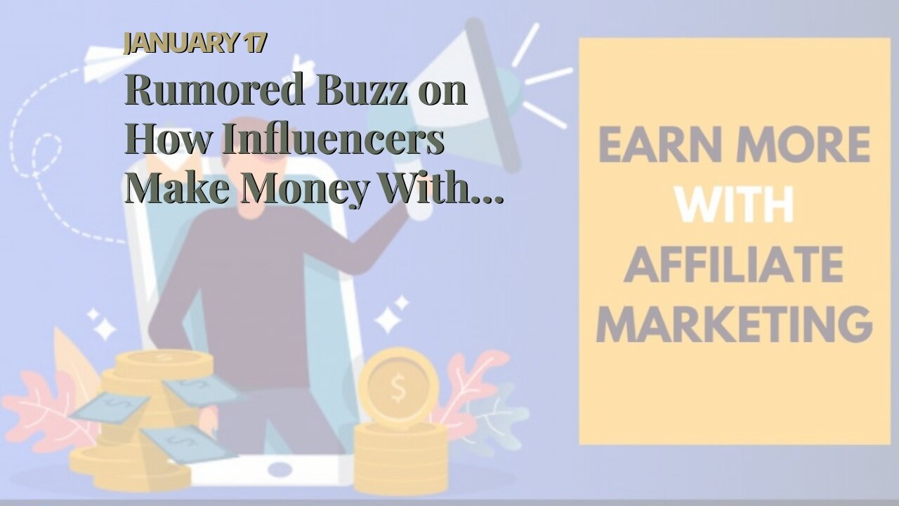 Rumored Buzz on How Influencers Make Money With Affiliate Marketing Programs