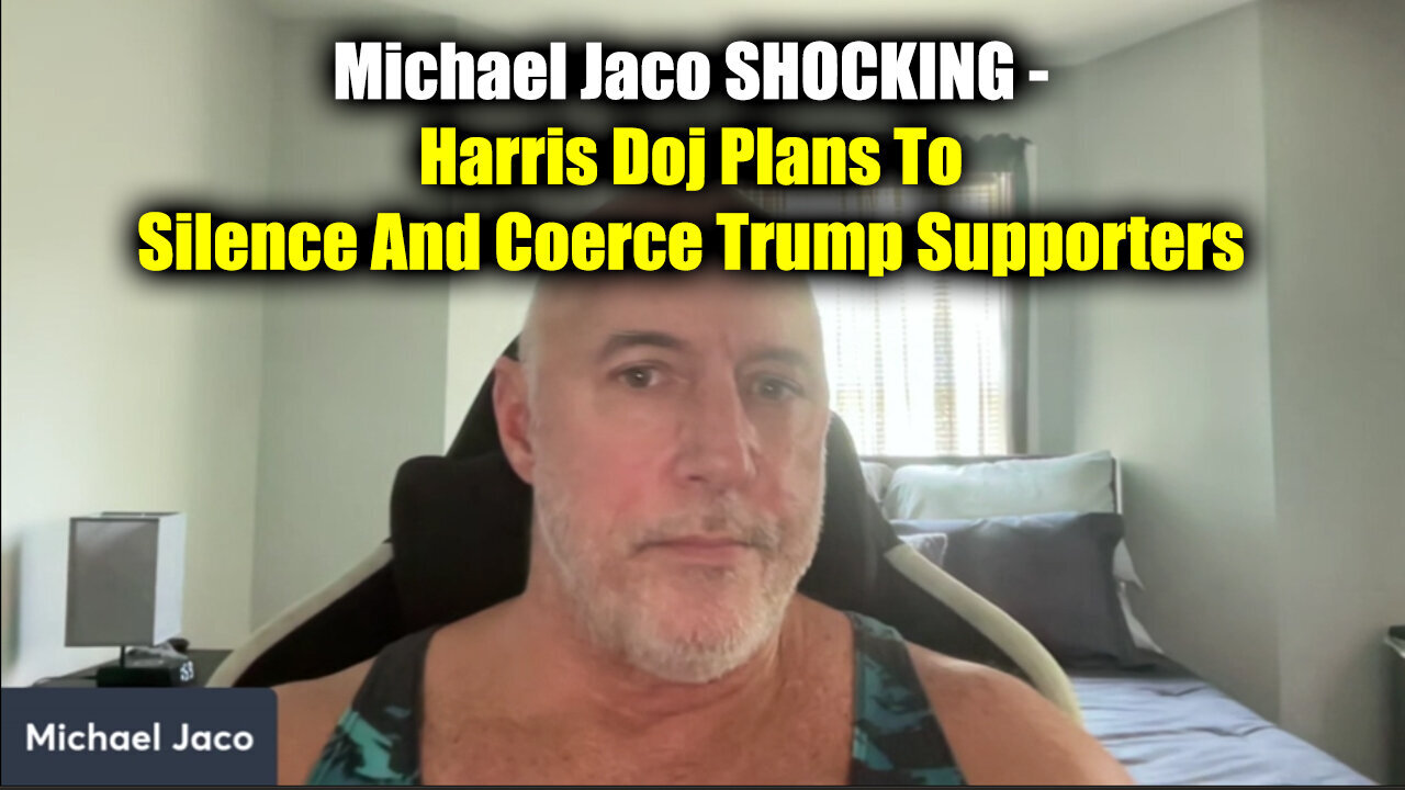 Michael Jaco SHOCKING - Harris DOJ Plans To Silence And Coerce Trump Supporters - August 8..