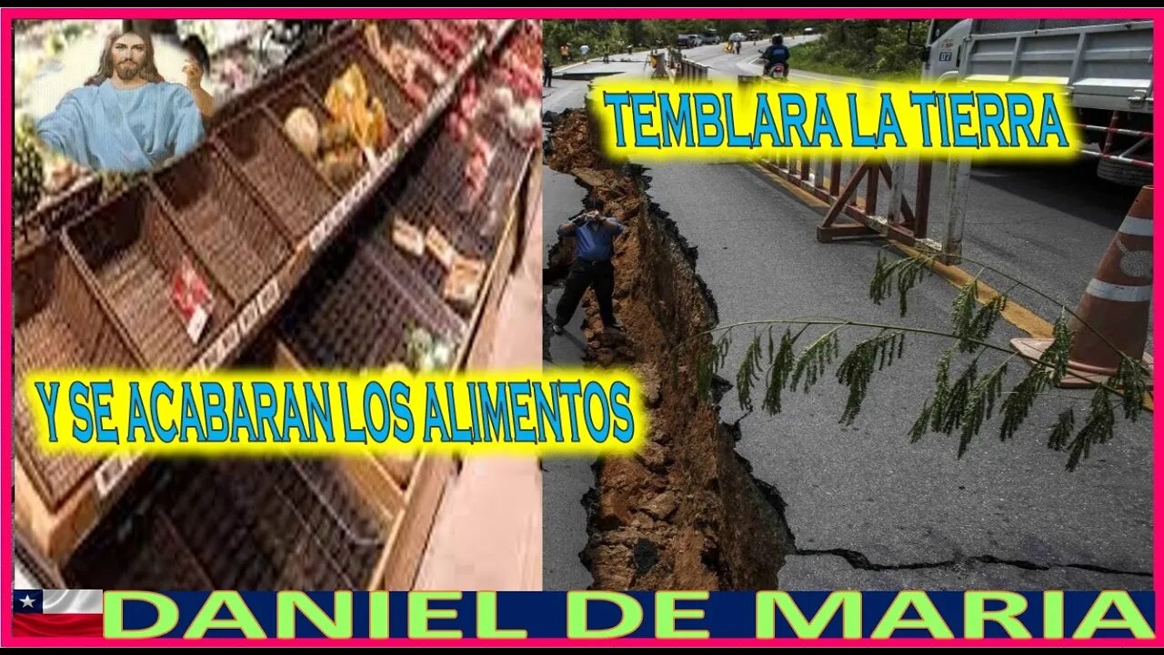 TEMBLARA LA TIERRA Y SE ACABARAN LOS ALIMENTOS - MENSAJE DE JESUCRISTO REY A DANIEL DE MARIA