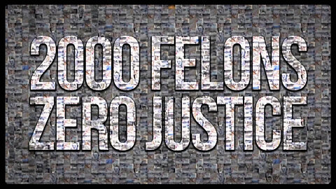 2000 Felons & Zero Justice