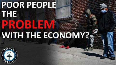 Economy Wealth Gap NOT the fault of Rich....too many poor people?!?!? | Seattle Real Estate Podcast