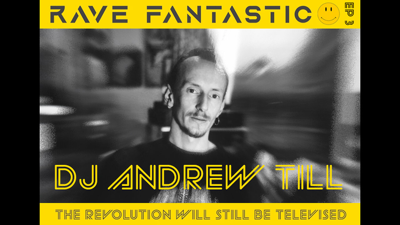 Rave Fantastic - Ep #3 - DJ Andrew Till