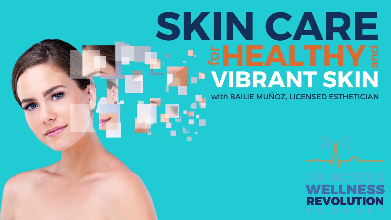 Skin Care for Healthy & Vibrant Skin, with Bailie Munoz