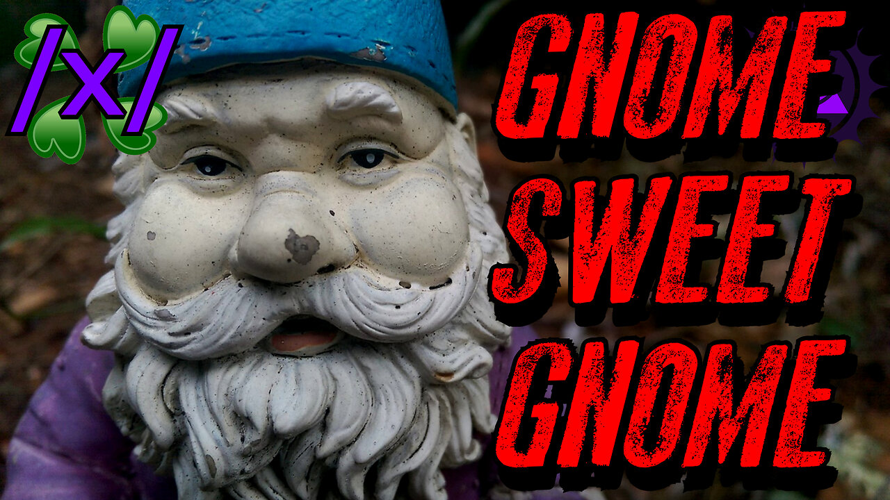 Gnome Sweet Gnome | 4Chan /x/ Innawoods Greentext Stories Thread