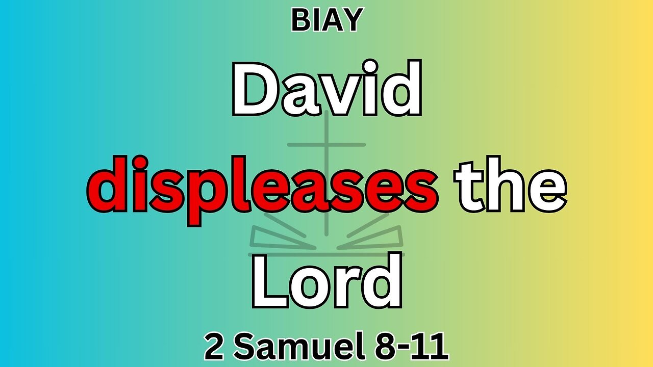 2 Samuel 8-11: David Displeases the Lord