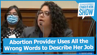 Abortion Provider Uses All the Wrong Words to Describe Her Job