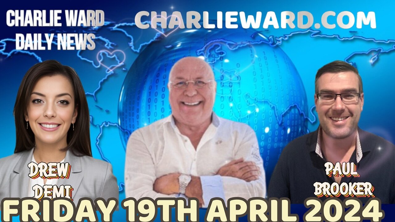 CHARLIE WARD DAILY NEWS WITH PAUL BROOKER & DREW DEMI - FRIDAY 19TH APRIL 2024