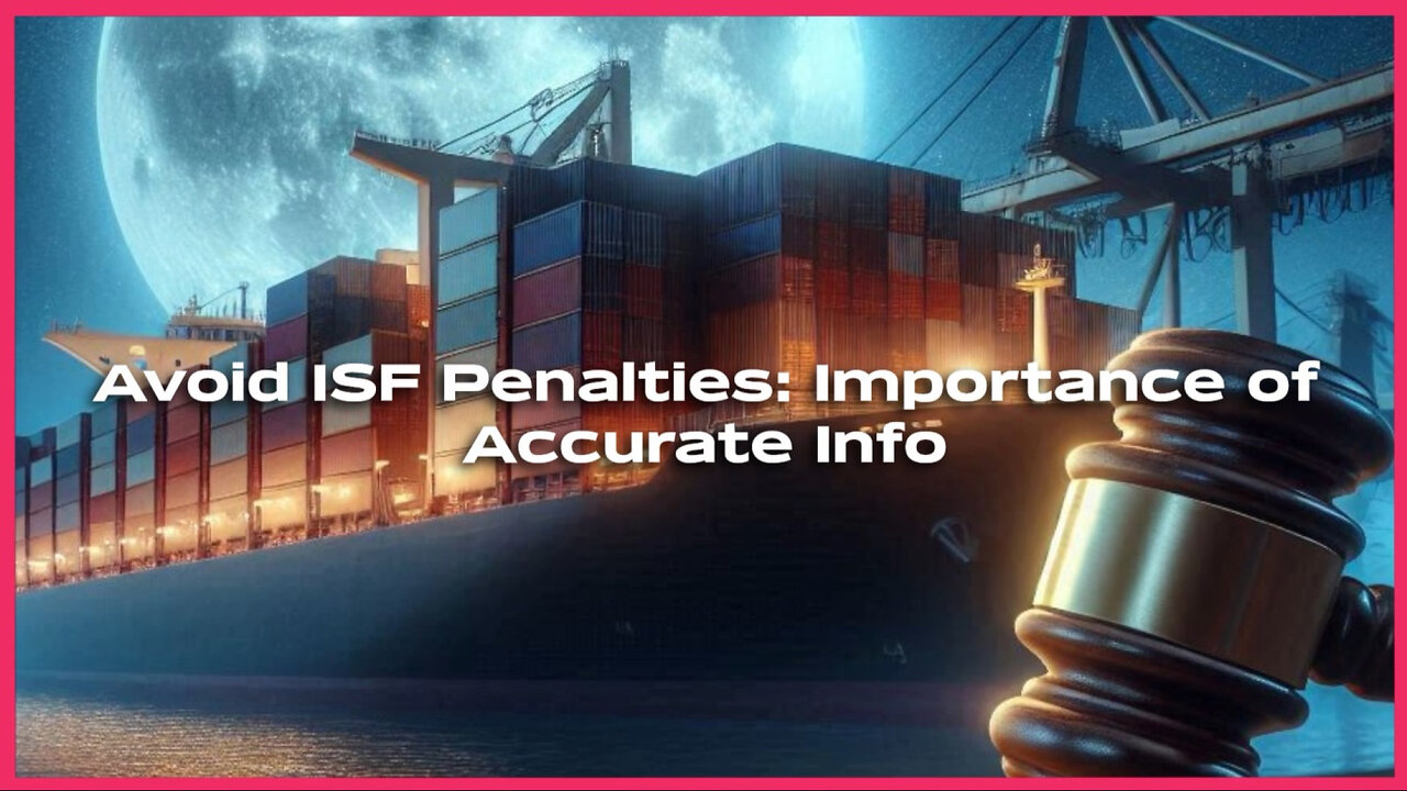 ISF Penalty Alert: The Impacts of Inaccurate Importer Name and Address