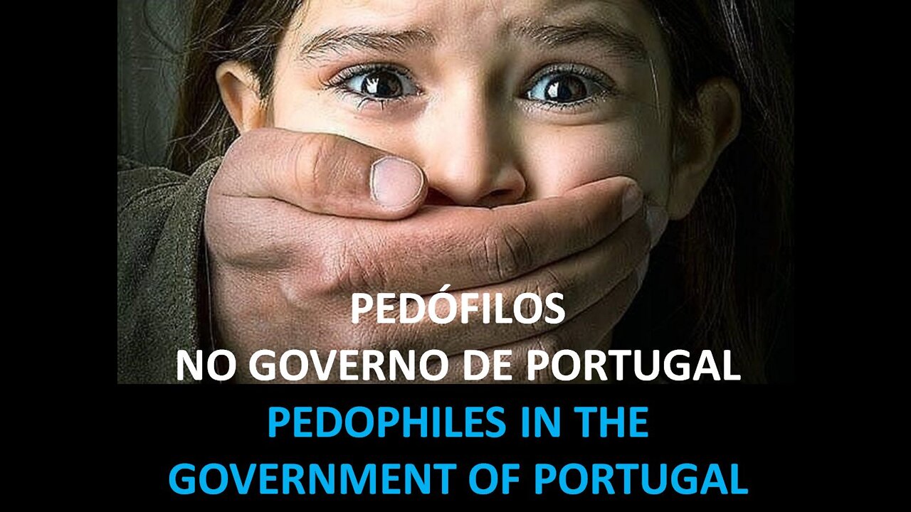 PEDOPHILES AND MURDERERS IN THE GOVERNMENT OF PORTUGAL (VIDEO + TEXT EN)