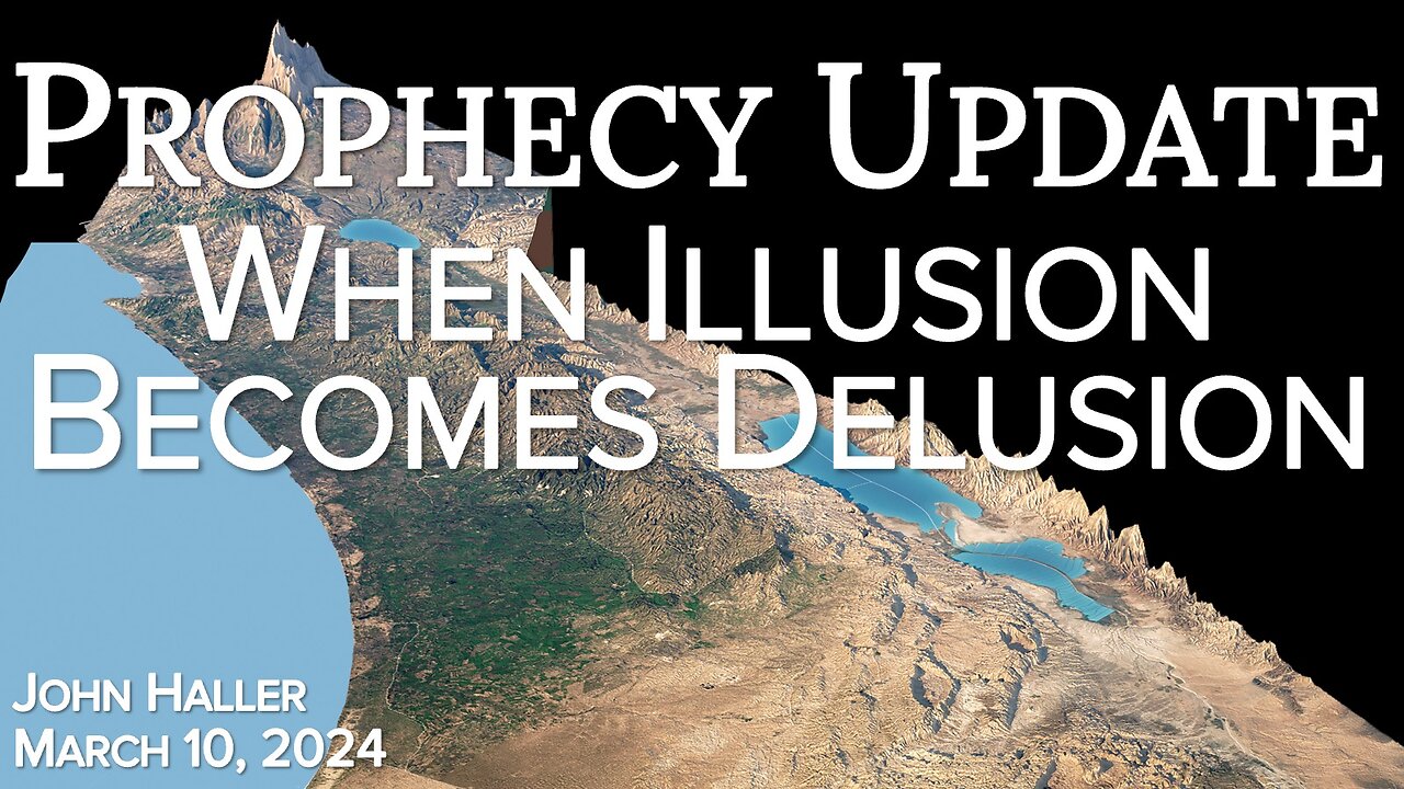 2024 03 10 John Haller's Prophecy Update “When Illusion Becomes Delusion”