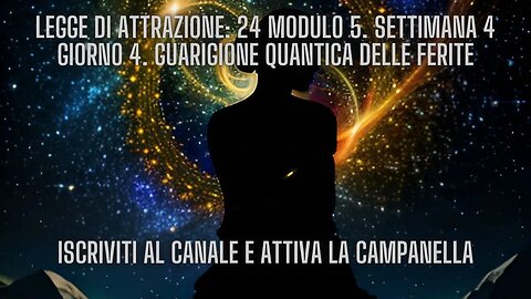 LEGGE DI ATTRAZIONE: 24 Modulo 5. Settimana 4 Giorno 4. Guarigione quantica delle ferite