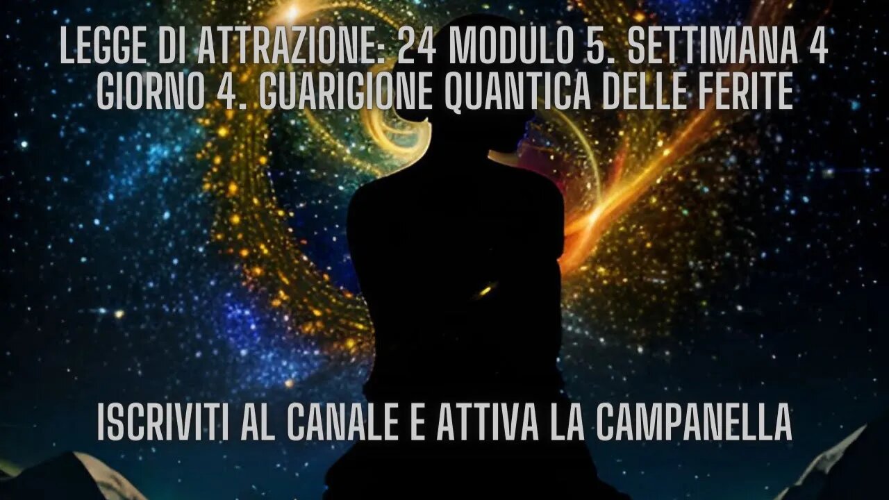 LEGGE DI ATTRAZIONE: 24 Modulo 5. Settimana 4 Giorno 4. Guarigione quantica delle ferite