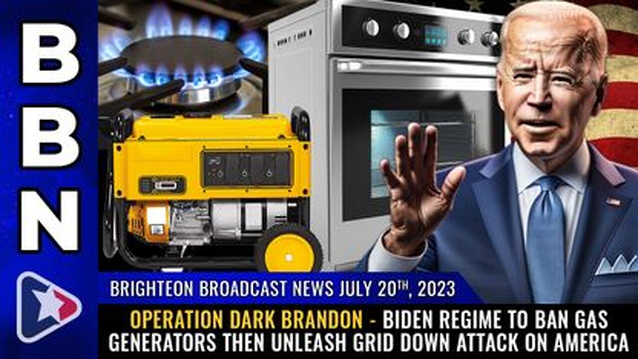 07-20-23 BBN - OPERATION DARK BRANDON - Biden regime to BAN gas generators