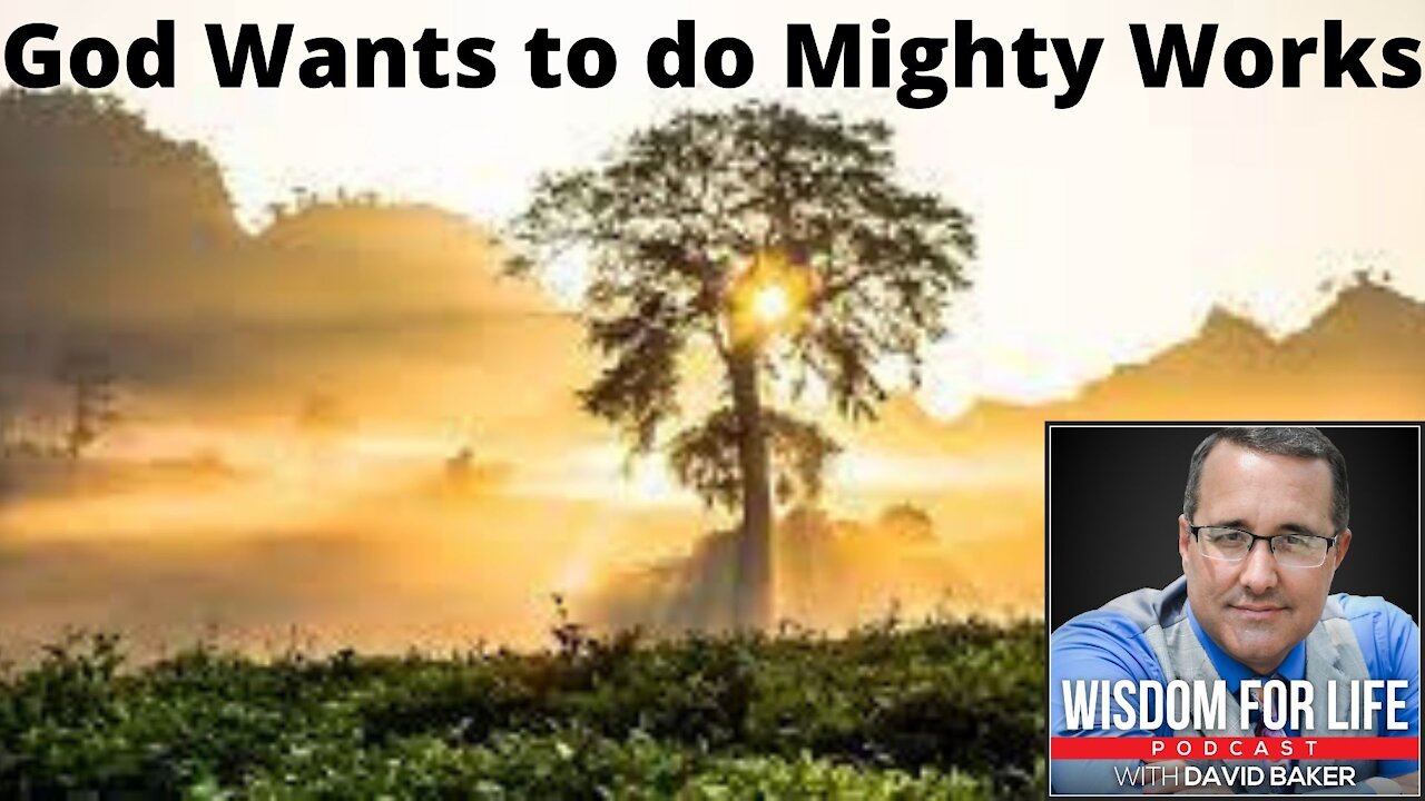 Wisdom for Life - "God Wants to do Mighty Works"