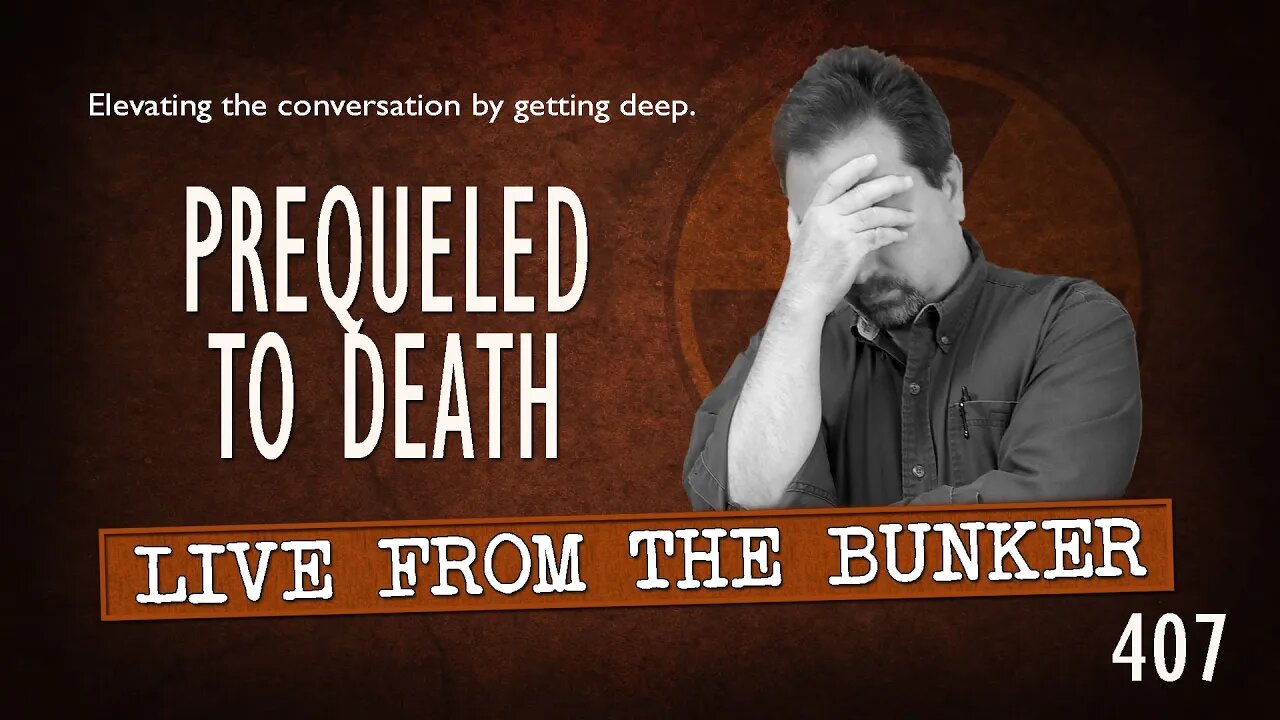 Live From the Bunker 407: Prequeled to Death