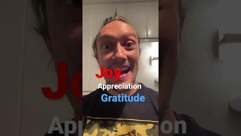 Joy, Appreciation, Gratitude is Greater Than Fear, Uncertainty, Doubt