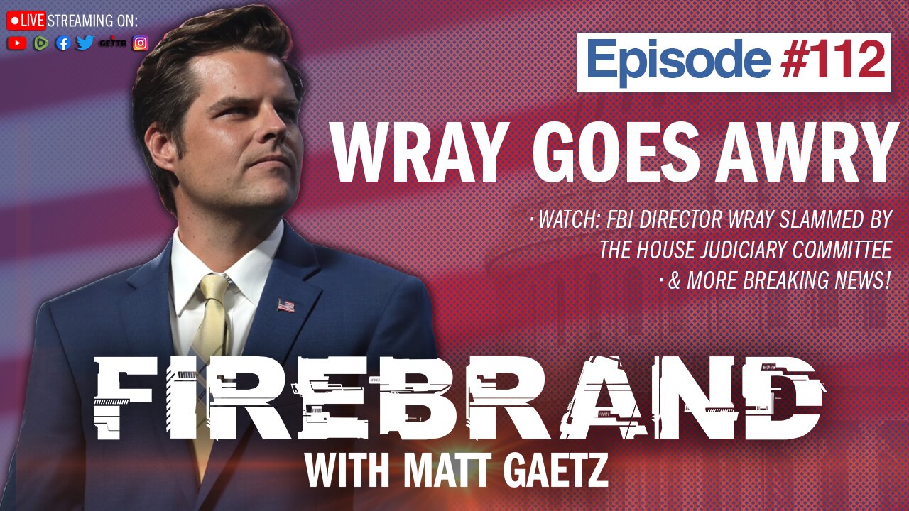 Episode 112 LIVE: Wray Goes Awry – Firebrand with Matt Gaetz