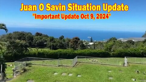 Juan O Savin Situation Update: "Juan O Savin Important Update Oct 9, 2024"