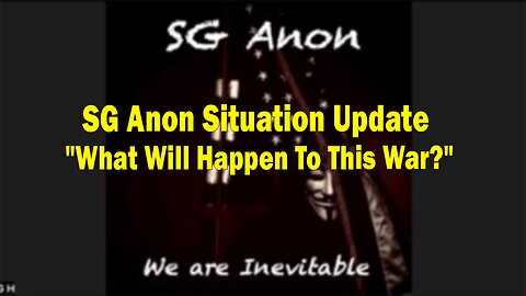 SG Anon Situation Update: "What Will Happen To This War?"