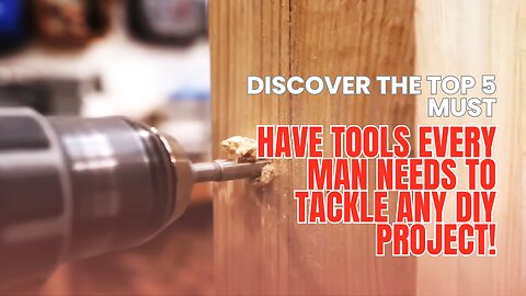 Discover the top 5 must-have tools every man needs to tackle any DIY project!