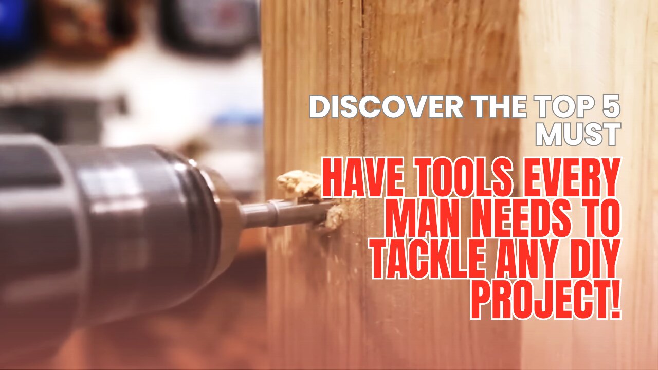 Discover the top 5 must-have tools every man needs to tackle any DIY project!