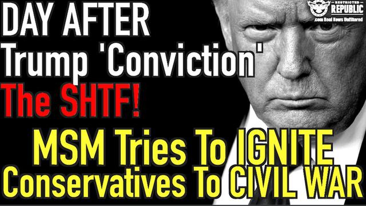 DAY AFTER TRUMP CONVICTION THE SHTF! AS MSM TRIES TO IGNITE CONSERVATIVES TO CIVIL WAR!