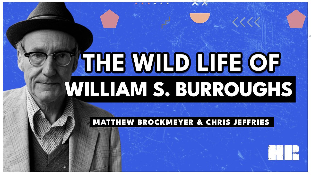 Who is William S. Burroughs? | Matthew Brockmeyer & Chris Jeffries