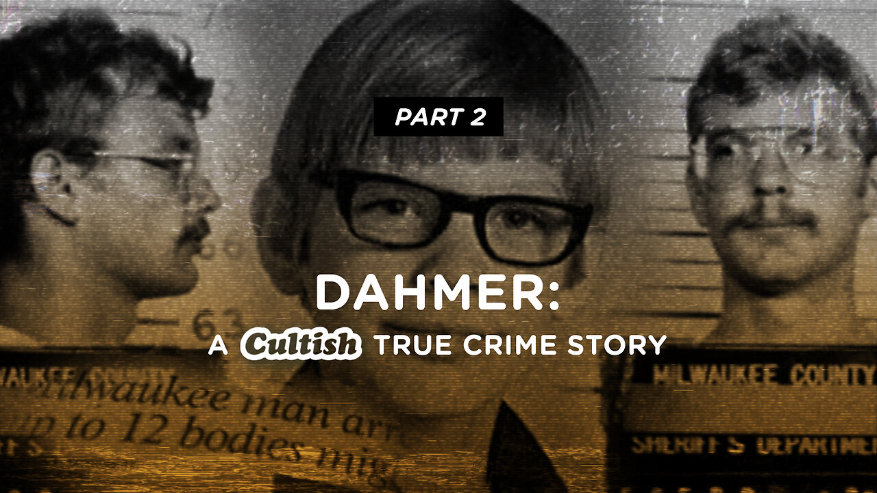 #195 - Dahmer - A Cultish True Crime Story Pt. 2