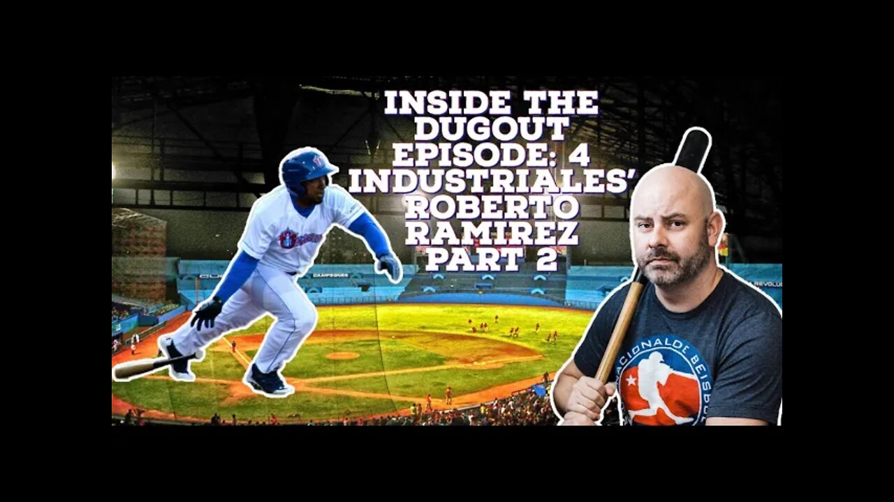 Cuba Inside the Dugout Episode 4: Roberto Ramirez Part 2