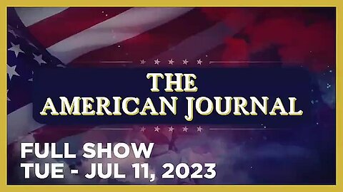AMERICAN JOURNAL Full Show 07_11_23 Tuesday
