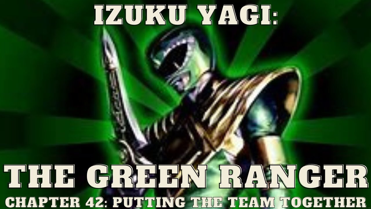 Izuku Yagi: The Green Ranger - 42: Chapter: Putting The Team Together