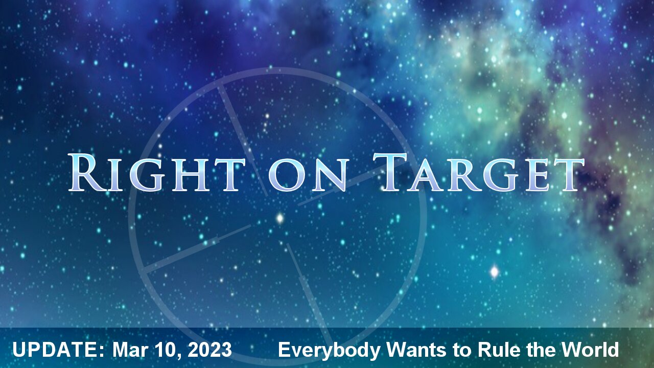 Right on Target - News Clips Mar 14, 2023 - Everybody Wants to Rule the World