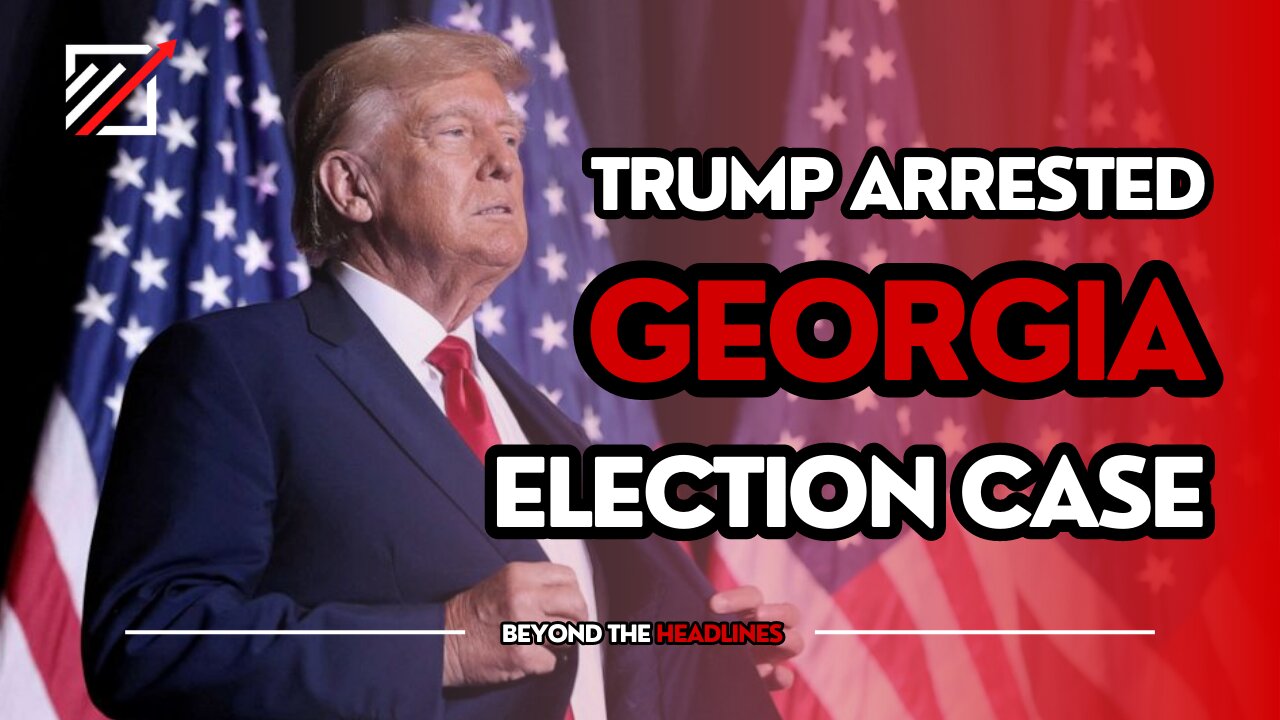 Trump Says He will be Arrested in Georgia Election Case | Beyond The Headlines