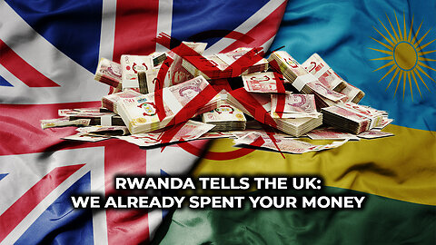 Rwanda Tells the UK: We Already Spent Your Money