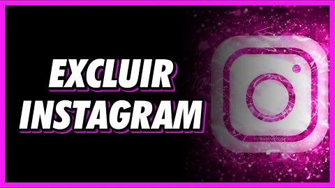 COMO EXCLUIR CONTA DO INSTAGRAM