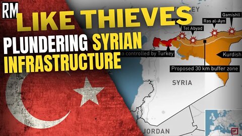 Like THIEVES: Turkey Plunders Syrian Infrastructure