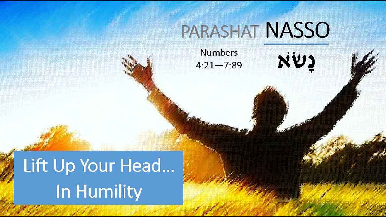 Parashat Nasso: Numbers 4:21—7:89 – Lift up Your Head… In Humility