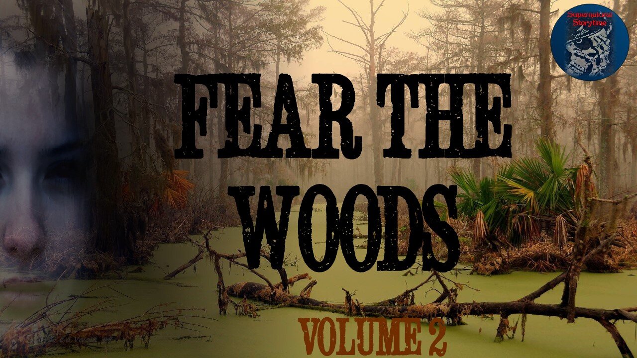 Fear the Woods | Volume 2 | Supernatural Storytime Podcast E276